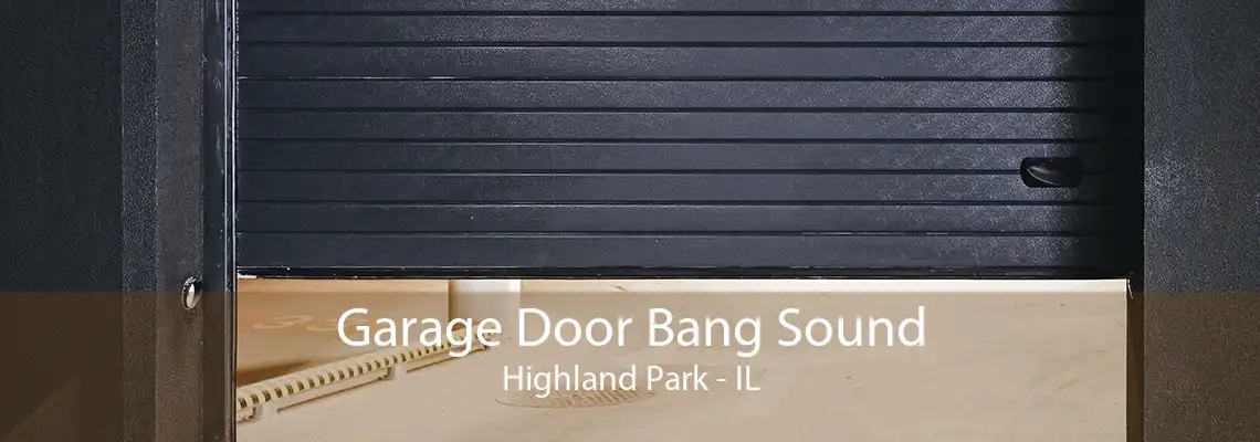 Garage Door Bang Sound Highland Park - IL