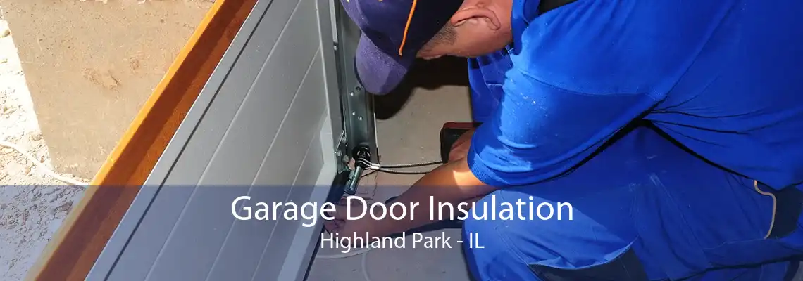 Garage Door Insulation Highland Park - IL