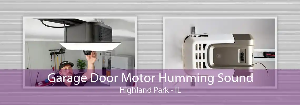 Garage Door Motor Humming Sound Highland Park - IL