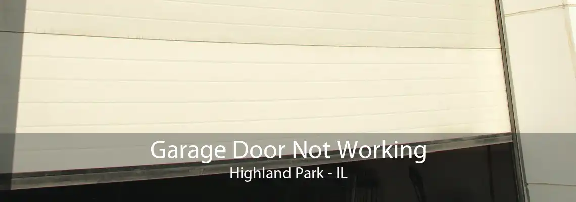 Garage Door Not Working Highland Park - IL