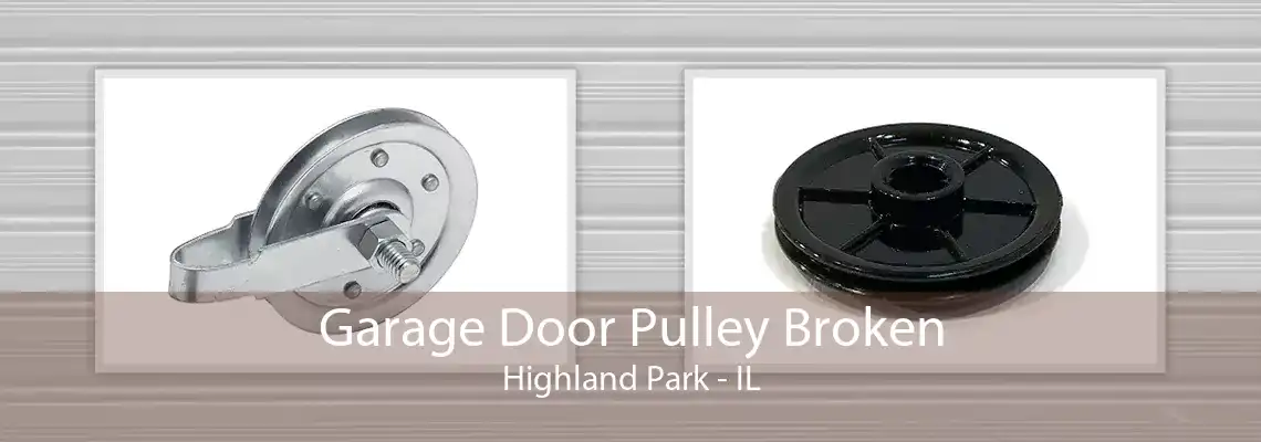 Garage Door Pulley Broken Highland Park - IL