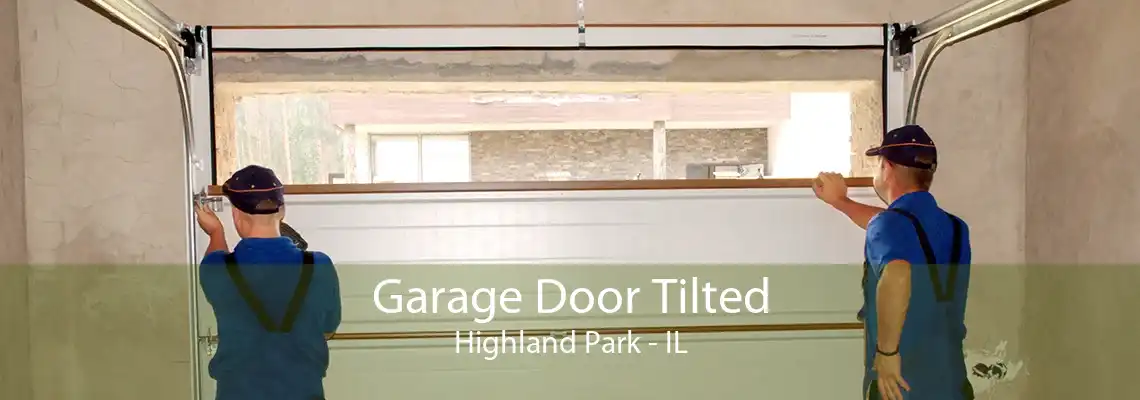 Garage Door Tilted Highland Park - IL