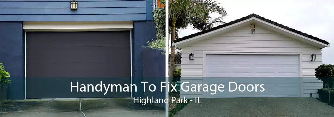 Handyman To Fix Garage Doors Highland Park - IL