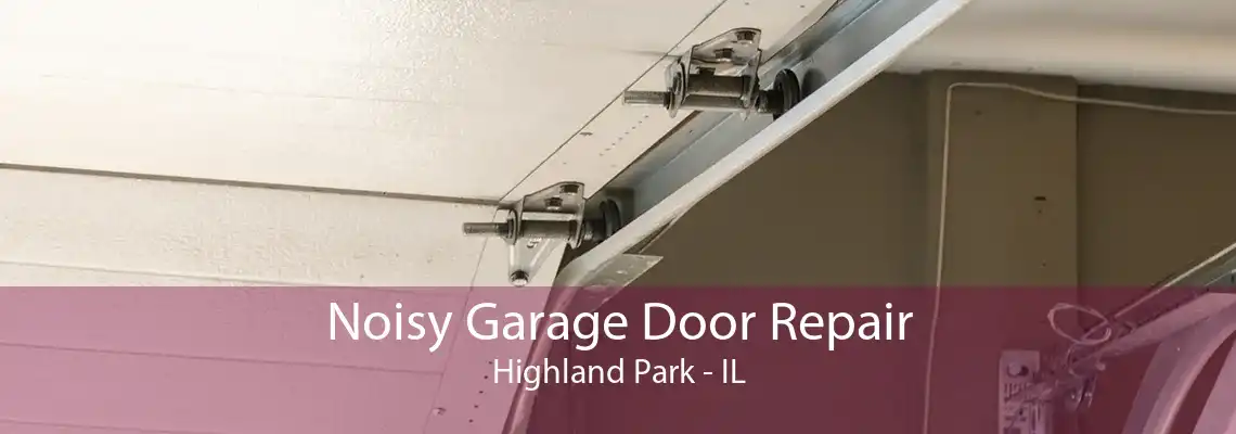 Noisy Garage Door Repair Highland Park - IL