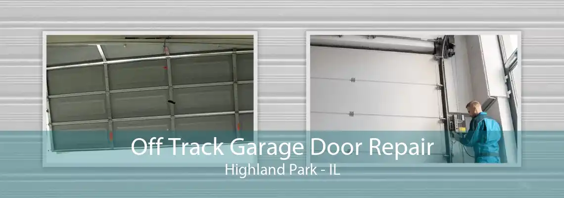 Off Track Garage Door Repair Highland Park - IL